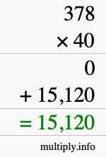 How to calculate 378 times 40 using long multiplication How to calculate 378 times 40 using long multiplication