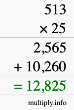 How to calculate 513 times 25 using long multiplication How to calculate 513 times 25 using long multiplication