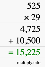 How to calculate 525 times 29 using long multiplication How to calculate 525 times 29 using long multiplication