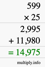 How to calculate 599 times 25 using long multiplication How to calculate 599 times 25 using long multiplication