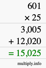 How to calculate 601 times 25 using long multiplication How to calculate 601 times 25 using long multiplication
