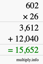 How to calculate 602 times 26 using long multiplication How to calculate 602 times 26 using long multiplication