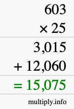 How to calculate 603 times 25 using long multiplication How to calculate 603 times 25 using long multiplication