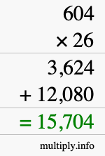 How to calculate 604 times 26 using long multiplication How to calculate 604 times 26 using long multiplication