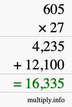 How to calculate 605 times 27 using long multiplication How to calculate 605 times 27 using long multiplication