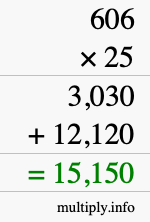 How to calculate 606 times 25 using long multiplication How to calculate 606 times 25 using long multiplication