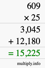 How to calculate 609 times 25 using long multiplication How to calculate 609 times 25 using long multiplication