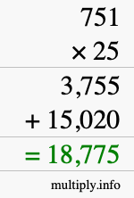 How to calculate 751 times 25 using long multiplication How to calculate 751 times 25 using long multiplication