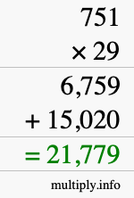 How to calculate 751 times 29 using long multiplication How to calculate 751 times 29 using long multiplication