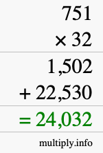 How to calculate 751 times 32 using long multiplication How to calculate 751 times 32 using long multiplication