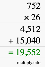 How to calculate 752 times 26 using long multiplication How to calculate 752 times 26 using long multiplication