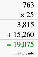 How to calculate 763 times 25 using long multiplication How to calculate 763 times 25 using long multiplication