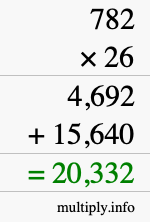 How to calculate 782 times 26 using long multiplication How to calculate 782 times 26 using long multiplication