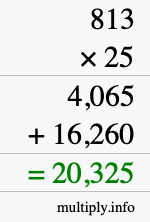 How to calculate 813 times 25 using long multiplication How to calculate 813 times 25 using long multiplication
