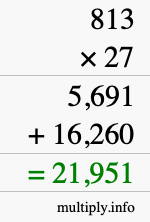 How to calculate 813 times 27 using long multiplication How to calculate 813 times 27 using long multiplication