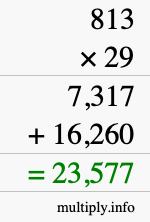 How to calculate 813 times 29 using long multiplication How to calculate 813 times 29 using long multiplication