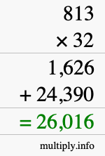 How to calculate 813 times 32 using long multiplication How to calculate 813 times 32 using long multiplication