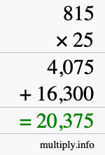 How to calculate 815 times 25 using long multiplication How to calculate 815 times 25 using long multiplication
