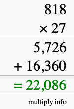 How to calculate 818 times 27 using long multiplication How to calculate 818 times 27 using long multiplication