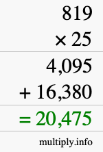 How to calculate 819 times 25 using long multiplication How to calculate 819 times 25 using long multiplication
