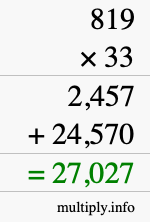 How to calculate 819 times 33 using long multiplication How to calculate 819 times 33 using long multiplication