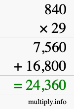 How to calculate 840 times 29 using long multiplication How to calculate 840 times 29 using long multiplication