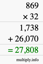 How to calculate 869 times 32 using long multiplication How to calculate 869 times 32 using long multiplication