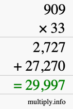 How to calculate 909 times 33 using long multiplication How to calculate 909 times 33 using long multiplication