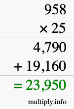 How to calculate 958 times 25 using long multiplication How to calculate 958 times 25 using long multiplication
