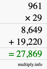 How to calculate 961 times 29 using long multiplication How to calculate 961 times 29 using long multiplication