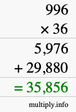 How to calculate 996 times 36 using long multiplication How to calculate 996 times 36 using long multiplication