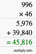 How to calculate 996 times 46 using long multiplication How to calculate 996 times 46 using long multiplication