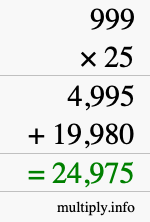 How to calculate 999 times 25 using long multiplication How to calculate 999 times 25 using long multiplication