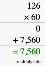 How to calculate 126 times 60 using long multiplication How to calculate 126 times 60 using long multiplication