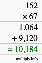 How to calculate 152 times 67 using long multiplication How to calculate 152 times 67 using long multiplication