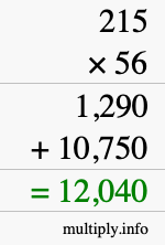 How to calculate 215 times 56 using long multiplication How to calculate 215 times 56 using long multiplication