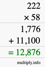 How to calculate 222 times 58 using long multiplication How to calculate 222 times 58 using long multiplication