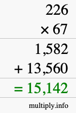 How to calculate 226 times 67 using long multiplication How to calculate 226 times 67 using long multiplication