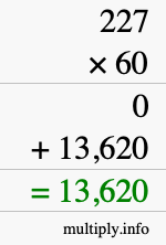 How to calculate 227 times 60 using long multiplication How to calculate 227 times 60 using long multiplication