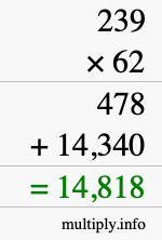 How to calculate 239 times 62 using long multiplication How to calculate 239 times 62 using long multiplication