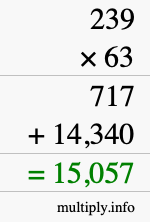 How to calculate 239 times 63 using long multiplication How to calculate 239 times 63 using long multiplication