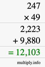 How to calculate 247 times 49 using long multiplication How to calculate 247 times 49 using long multiplication