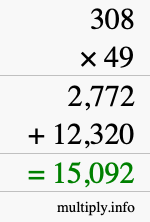 How to calculate 308 times 49 using long multiplication How to calculate 308 times 49 using long multiplication