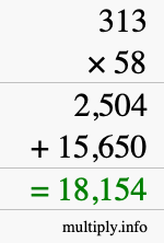 How to calculate 313 times 58 using long multiplication How to calculate 313 times 58 using long multiplication