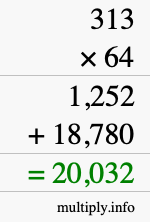 How to calculate 313 times 64 using long multiplication How to calculate 313 times 64 using long multiplication