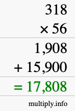 How to calculate 318 times 56 using long multiplication How to calculate 318 times 56 using long multiplication