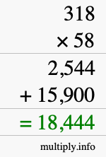 How to calculate 318 times 58 using long multiplication How to calculate 318 times 58 using long multiplication