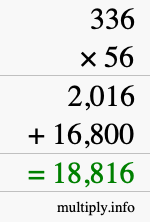 How to calculate 336 times 56 using long multiplication How to calculate 336 times 56 using long multiplication