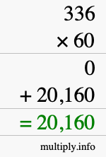 How to calculate 336 times 60 using long multiplication How to calculate 336 times 60 using long multiplication