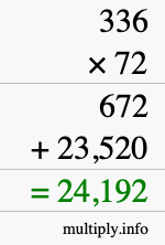 How to calculate 336 times 72 using long multiplication How to calculate 336 times 72 using long multiplication